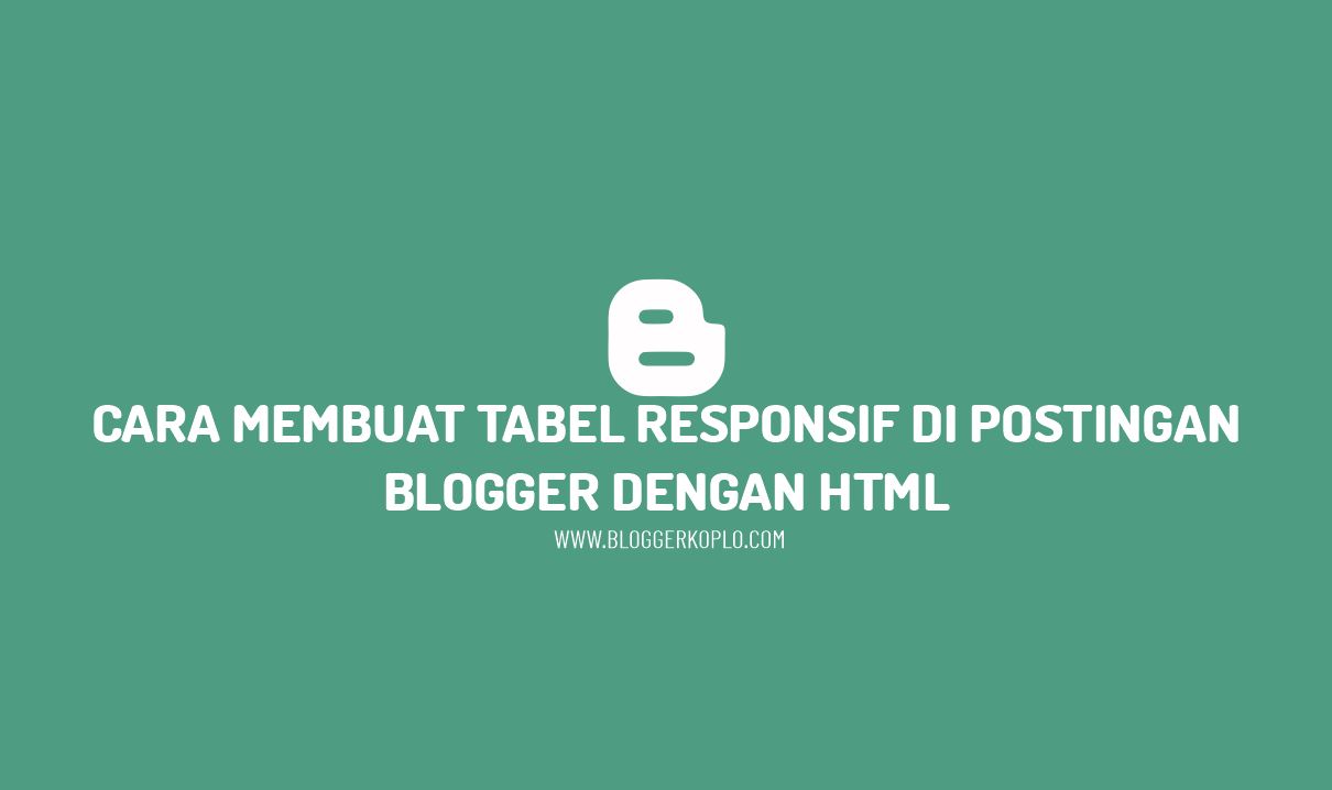 Cara Membuat Tabel Responsive di Postingan Blog dengan HTML