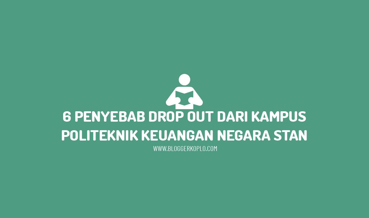 6 Penyebab Drop Out di Politeknik Keuangan Negara STAN (PKN STAN)