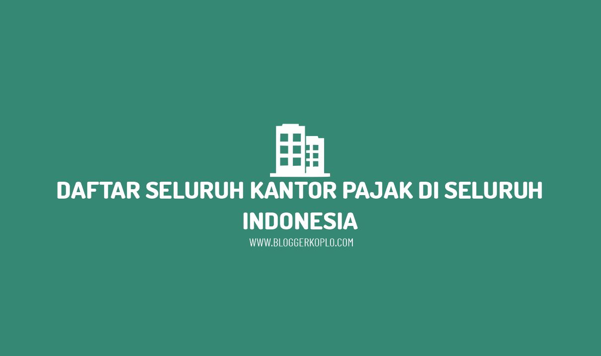 Daftar Alamat Seluruh Kantor Pajak di Indonesia