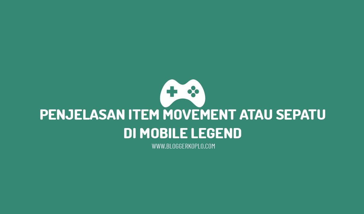 Penjelasan Item Movement/Sepatu di Mobile Legend dan Kegunaannya