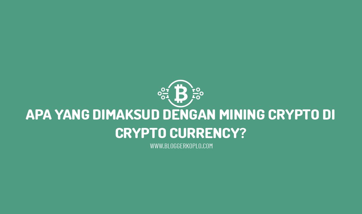 Apa Itu Mining Crypto Currency dan Apa Saja Jenis-Jenis Mining Crypto Currency?