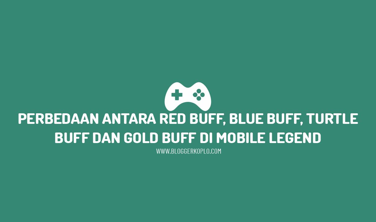 Perbedaan Antara Red Buff, Blue Buff, Turtle Buff dan Gold Buff di Mobile Legend