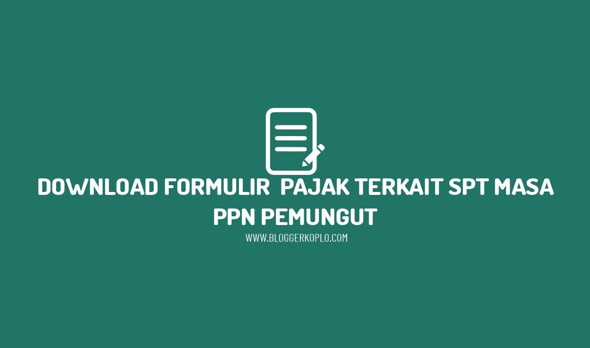 Download Semua Formulir Pajak Terkait dengan SPT Masa PPN Pemungut