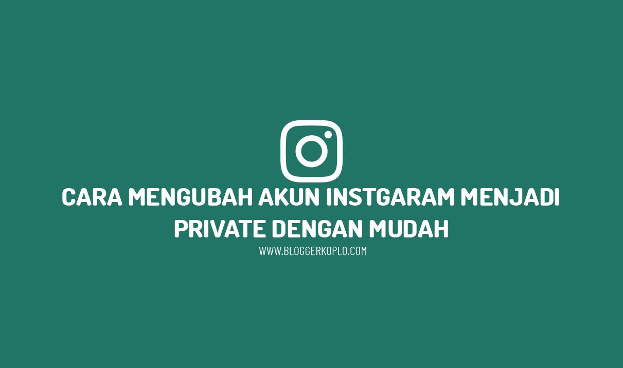 Cara Mengubah Akun Instagram Menjadi Private dengan Mudah