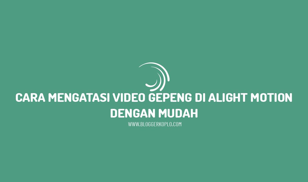 Cara Mengatasi Video Gepeng di Alight Motion (AM)