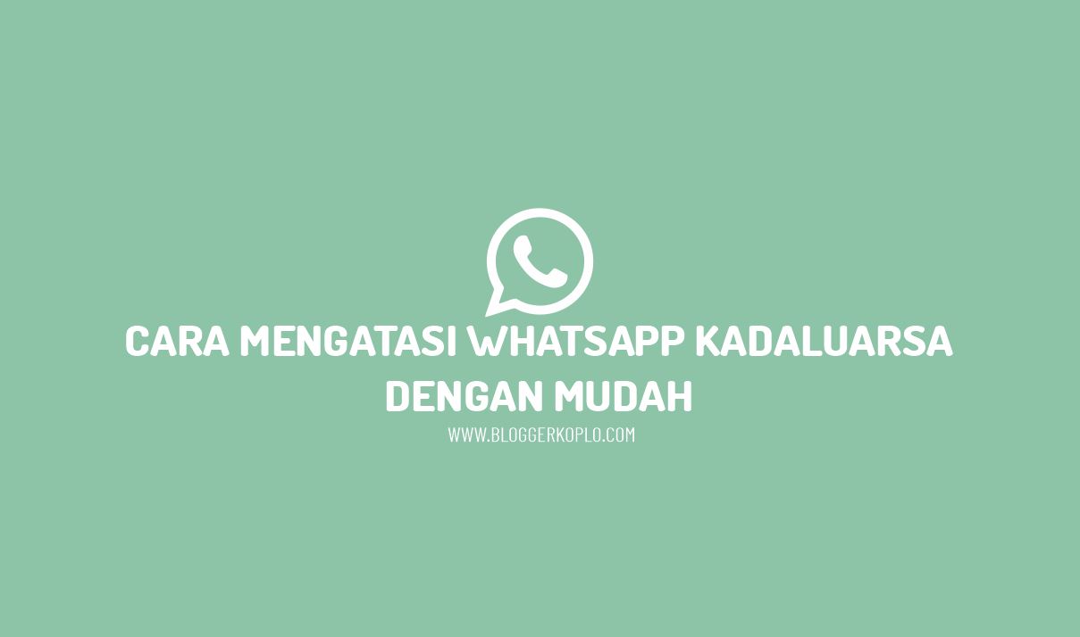 Cara Mengatasi Whatsapp (WA) Kadaluarsa dengan Mudah