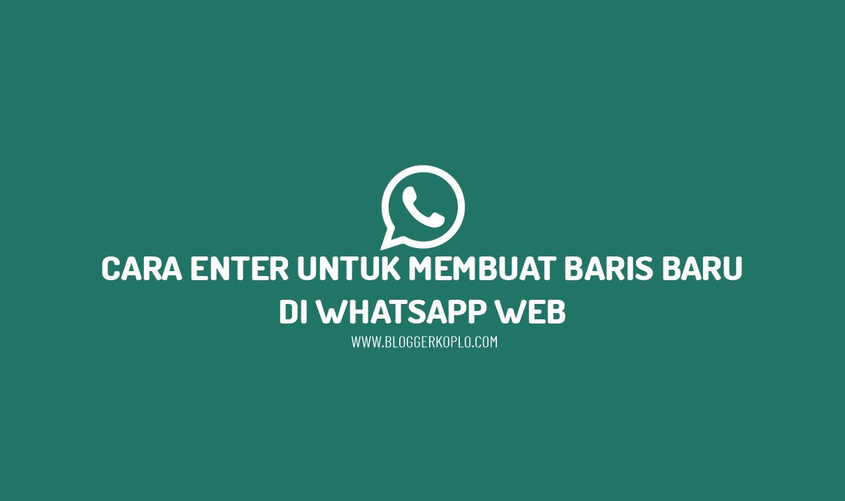 Cara Enter Untuk Membuat Baris Baru di Whatsapp Web