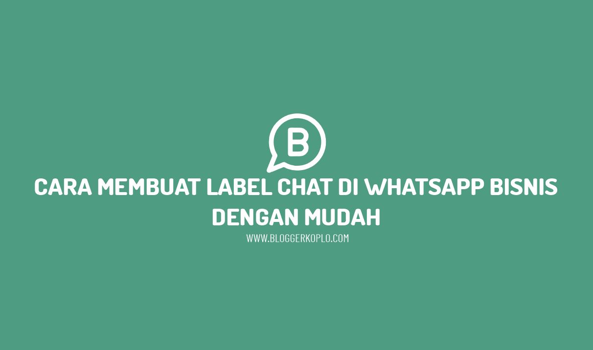 Cara Membuat Label Chat di Whatsapp Bisnis dengan Mudah