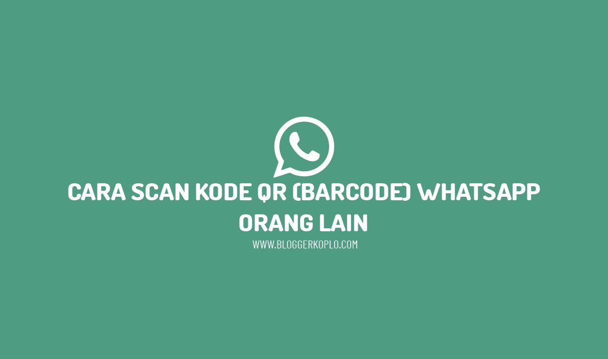 Cara Scan Kode QR (Barcode) Whatsapp (WA) Orang Lain