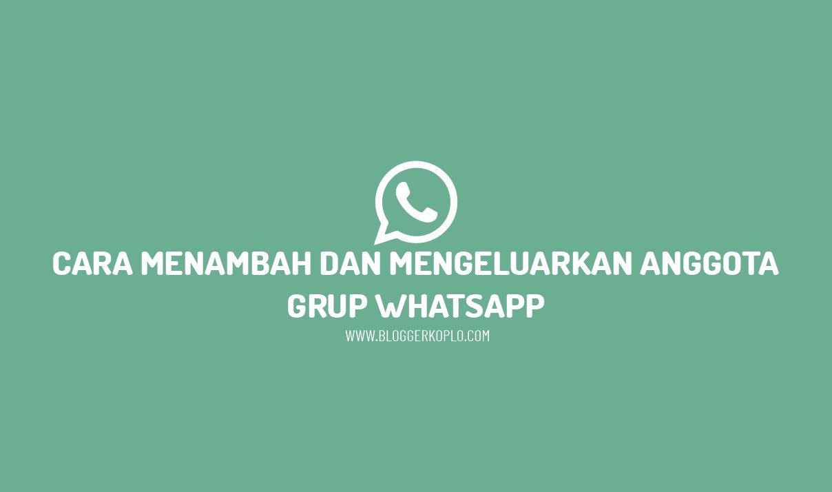 Cara Menambah dan Mengeluarkan Anggota Grup Whatsapp (WA)