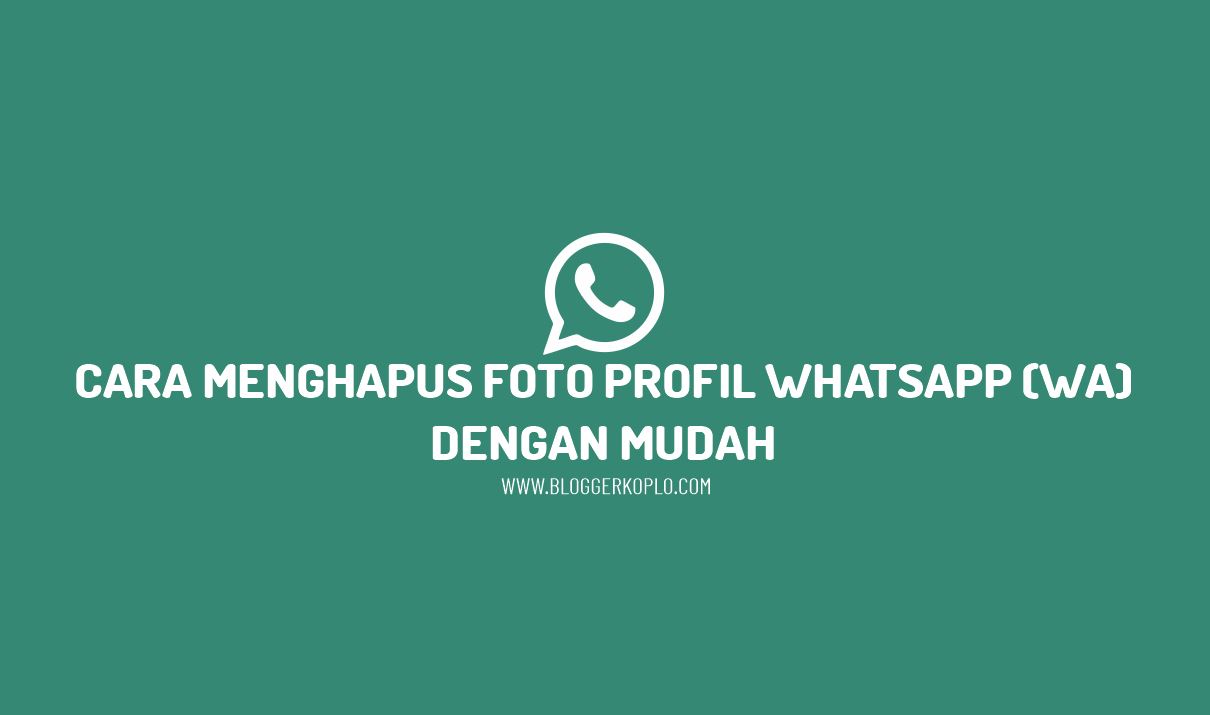 Cara Menghapus Foto Profil Whatsapp (WA) dengan Mudah