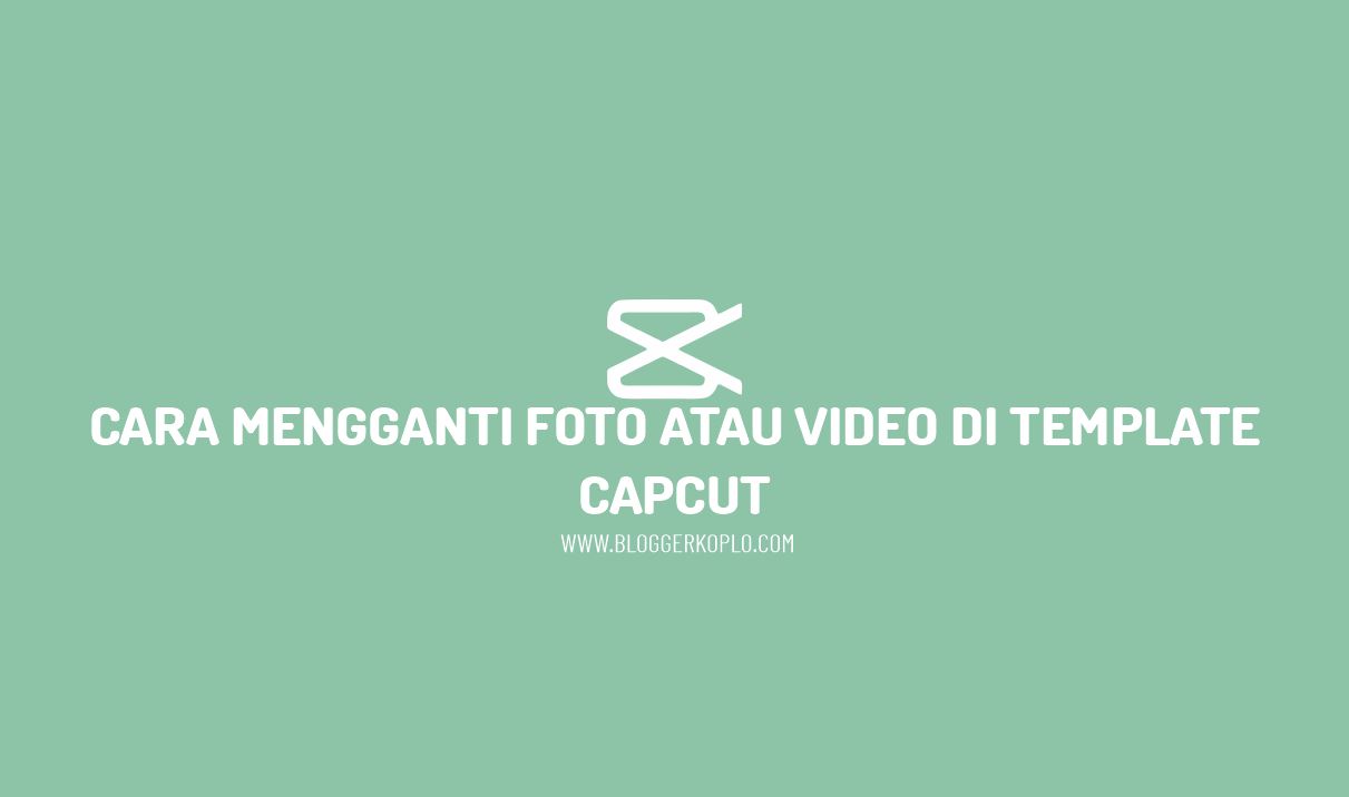 Cara Mengganti Foto atau Video di Template Capcut