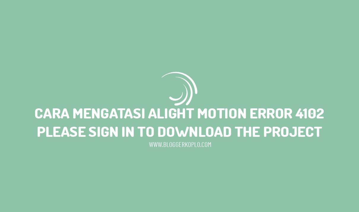 Cara Mengatasi Alight Motion Error 4102, Please Sign In to Download the Project