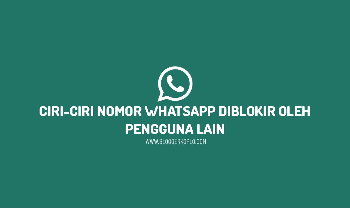 Ciri-Ciri Nomor Whatsapp Diblokir Oleh Orang Lain
