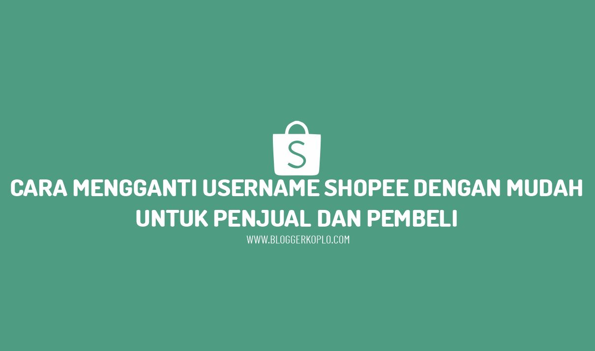 Cara Mengubah Username Shopee untuk Penjual dan Pembeli