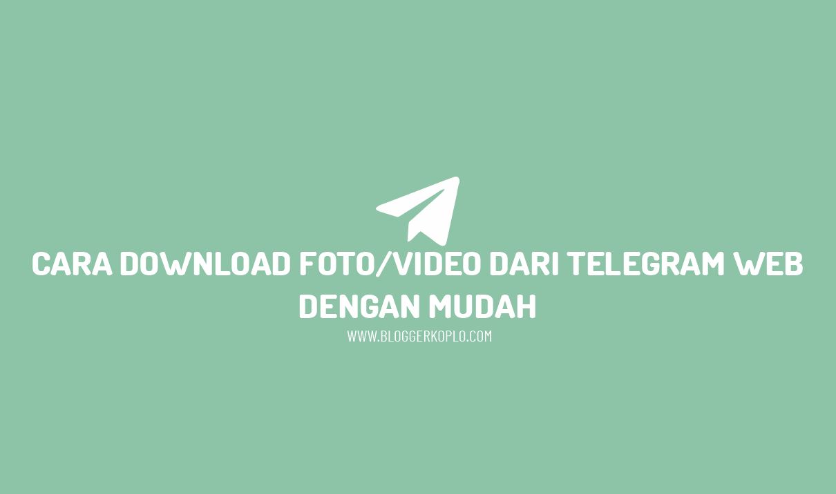 Cara Download Foto/Video dari Telegram Web dengan Mudah