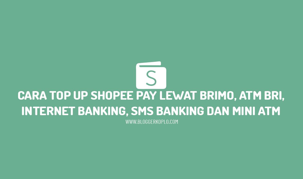 Cara Top Up ShopeePay Lewat Brimo, ATM BRI, Internet Banking, SMS Banking, dan EDC Purchase