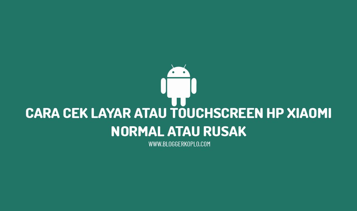 Cara Cek Layar atau Touchscreen HP Xiaomi Normal atau Rusak
