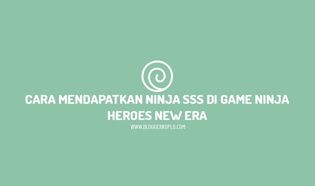 Cara Mendapatkan Ninja SSS di Ninja Heroes New Era