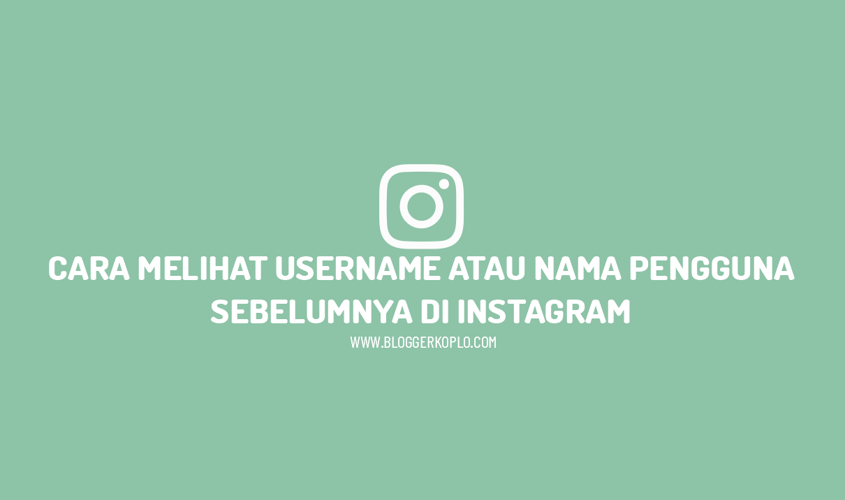Cara Melihat Username atau Nama Pengguna Sebelumnya di Instagram dengan Mudah