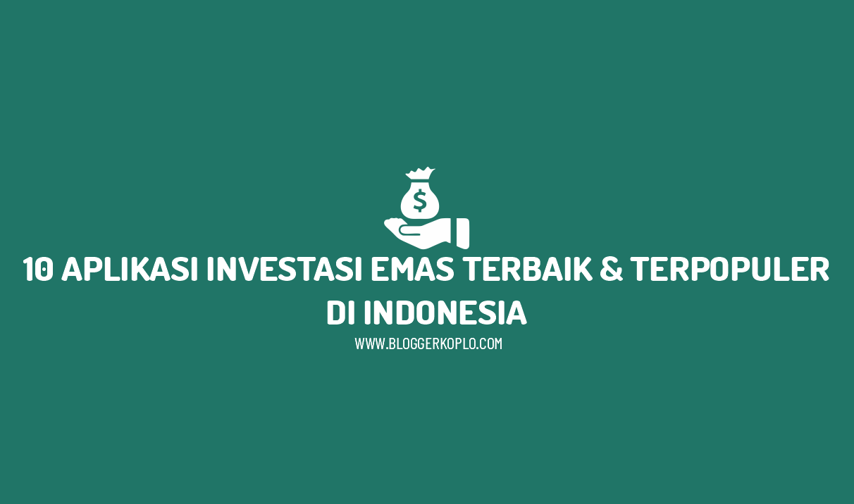 10 Aplikasi Investasi Emas Terbaik di Indonesia, Berikut Ulasannya
